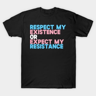 Respect My Existence Or Expect my Resistance T-Shirt